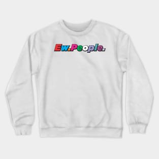 Ew.People. Crewneck Sweatshirt